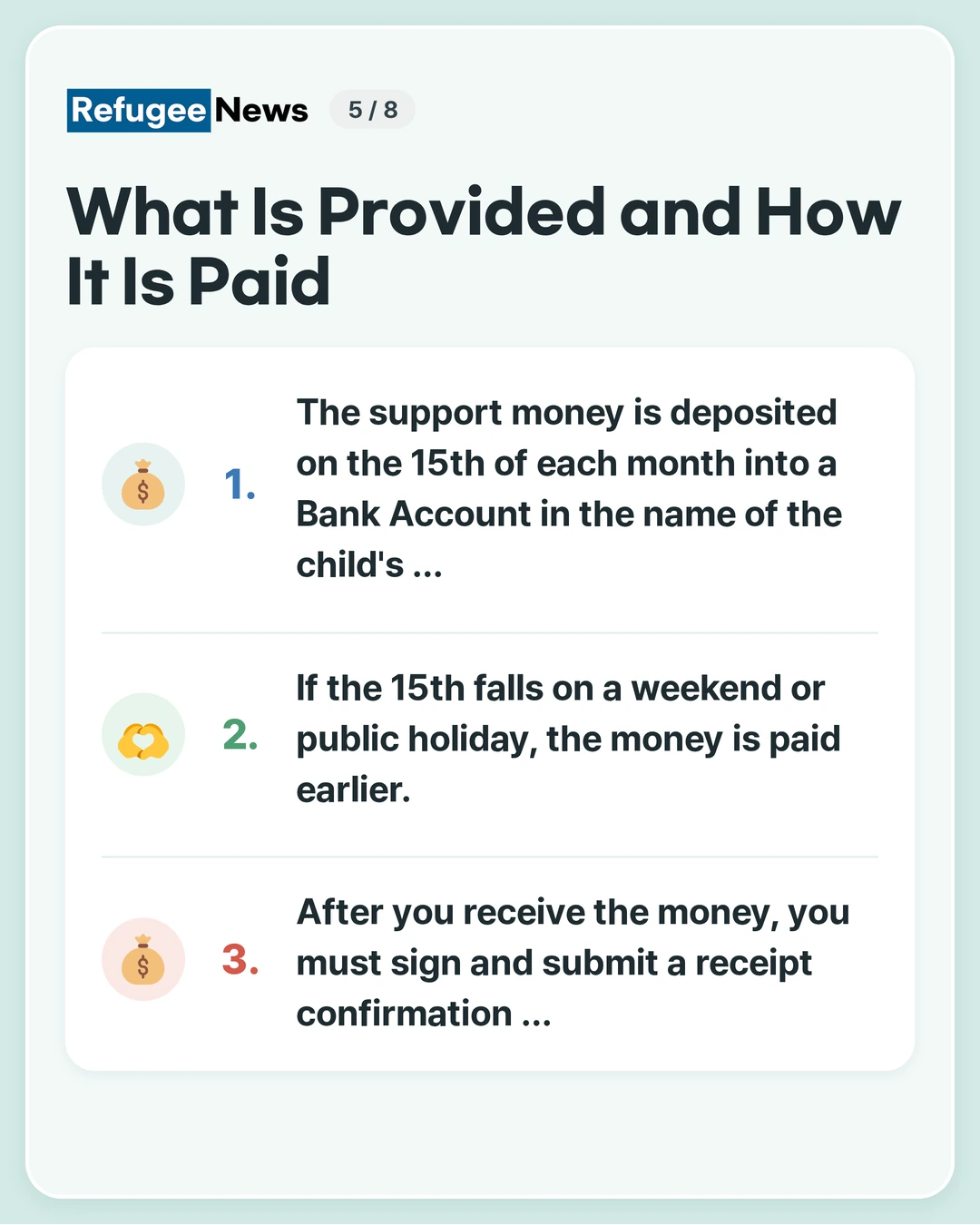 What Is Provided and How It Is Paid You need a Bank Account in the guardian's name. If you have difficulty preparing an account … The support money is deposited on the 15th of each month into a Bank Account in the name of the child's … If the 15th falls on a weekend or public holiday, the money is paid earlier. After you receive the money, you must sign and submit a receipt confirmation …
