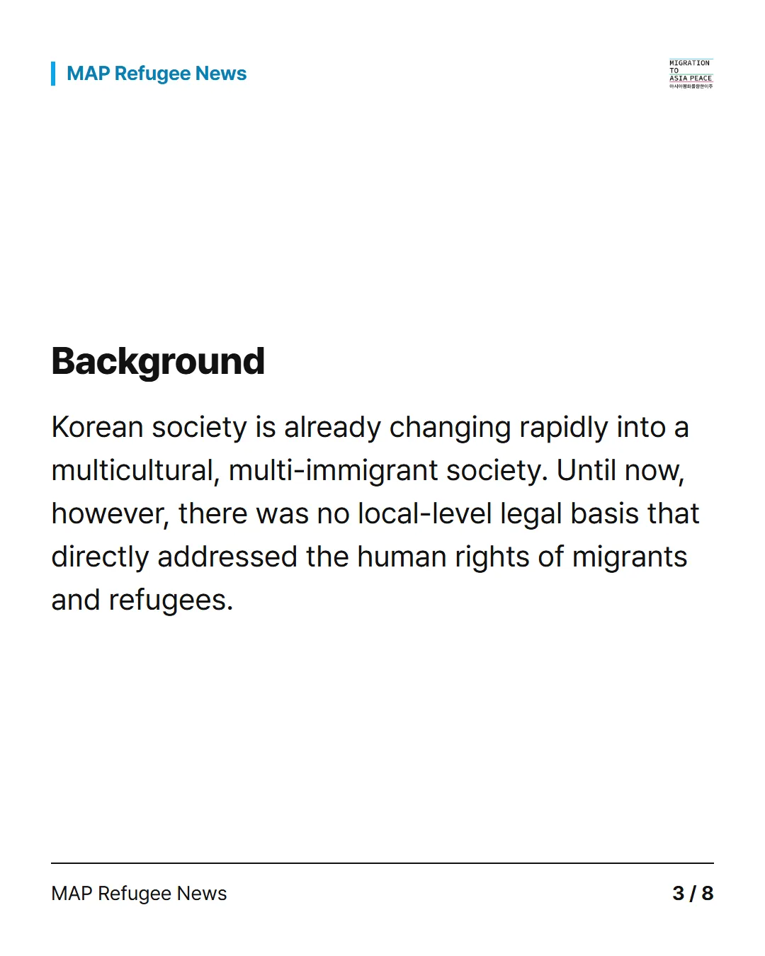 Background Korean society is already changing rapidly into a multicultural, multi-immigrant society. Until now, however, there was no local-level legal basis that directly addressed the human rights of migrants and refugees.